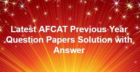 Latest AFCAT Previous Year Question Papers Solution with Answer