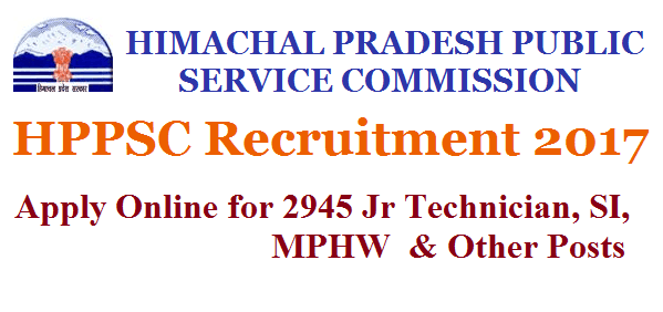 HPSSC Recruitment 2017 – Apply Online for 2945 Jr Technician, SI, MPHW & Other Posts