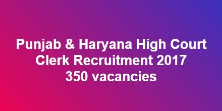 Punjab & Haryana High Court Clerk Recruitment 2017