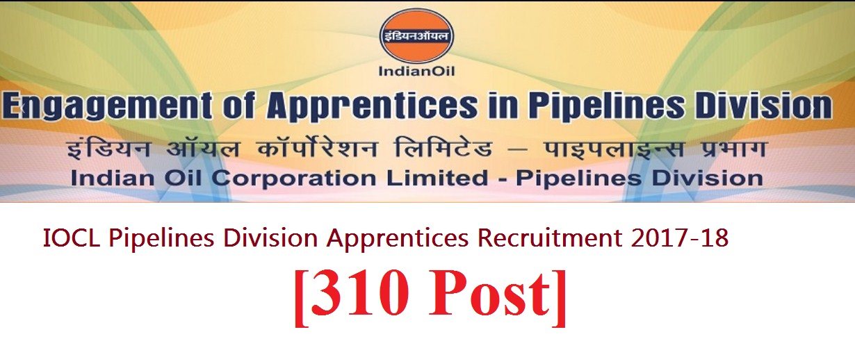 IOCL Pipelines Division Apprentices Recruitment 2017-18 [310 Post]