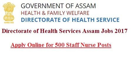 Directorate of Health Services Assam Recruitment of Staff Nurse Posts 2017-18