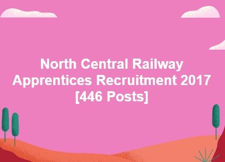North Central Railway Apprentices Recruitment 2017 [446 Posts]