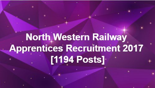 North Western Railway Apprentices Recruitment 2017 [1194 Posts]
