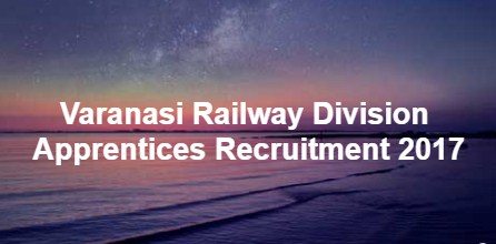Varanasi Railway Division Apprentices Recruitment 2017 [29 Posts]